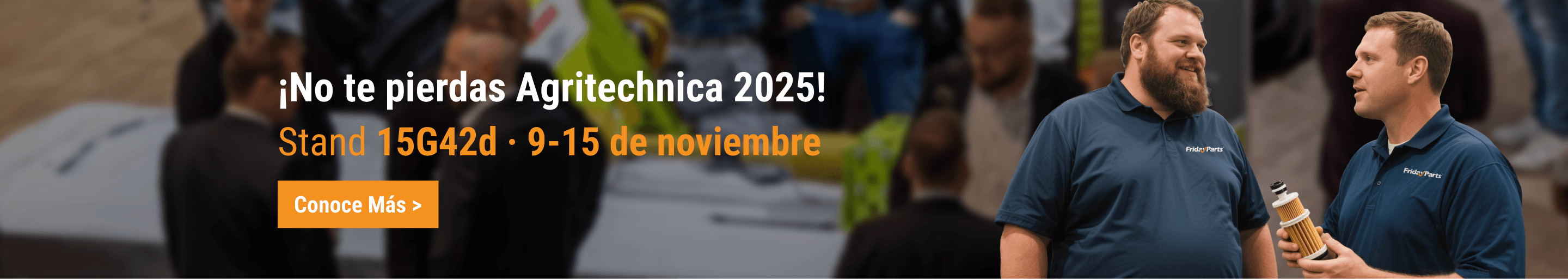 Banner de FridayParts para Agritechnica 2025. Visítenos en el stand 15G42d del 9 al 15 de noviembre y descubra nuestros filtros y repuestos.