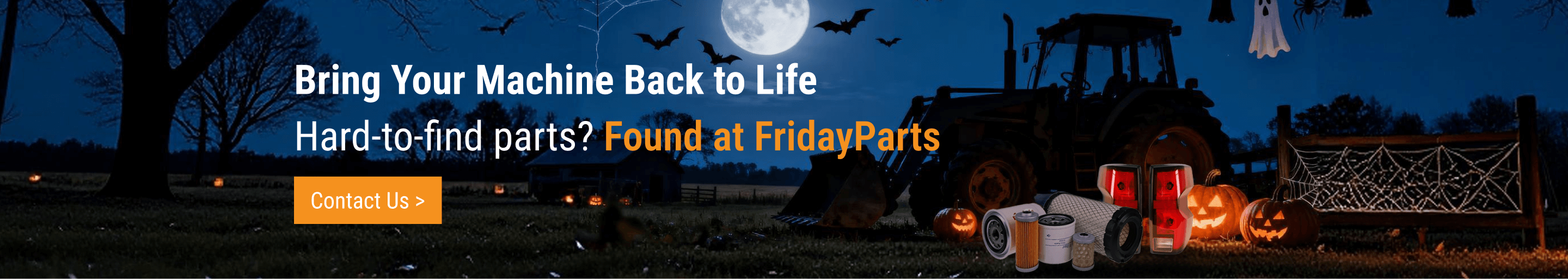 Fridayparts Halloween promotion. 'Bring Your Machine Back to Life' with hard-to-find aftermarket parts. Banner shows filters and lights by a tractor in a spooky field.